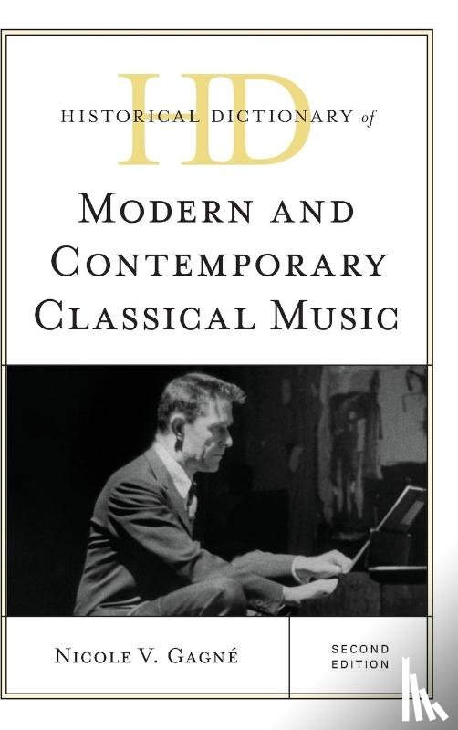 Gagne, Nicole V. - Historical Dictionary of Modern and Contemporary Classical Music