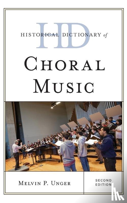 Unger, Melvin P. - Historical Dictionary of Choral Music