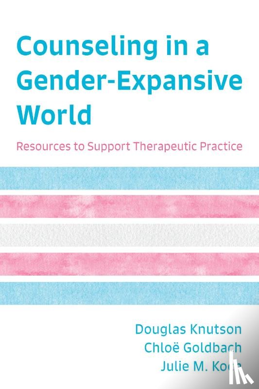 Knutson, Douglas, associate professor, School of Community Health Sciences, Counseling, and C, Goldbach, Chloe, Koch, Julie M. - Counseling in a Gender-Expansive World