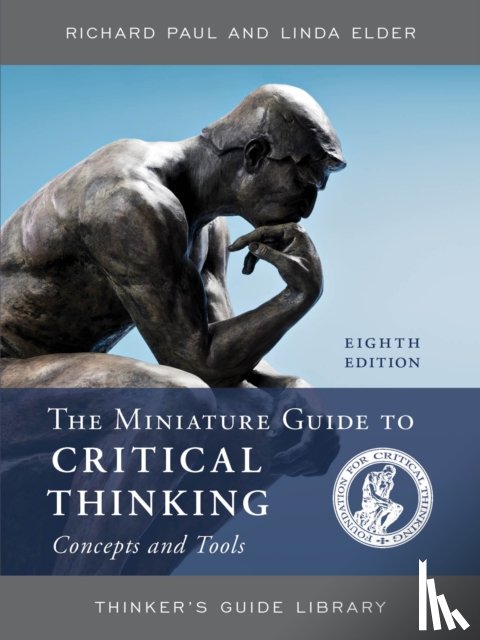 Paul, Richard, Elder, Linda - The Miniature Guide to Critical Thinking Concepts and Tools