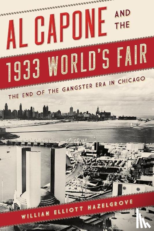 Hazelgrove, William Elliott - Al Capone and the 1933 World's Fair