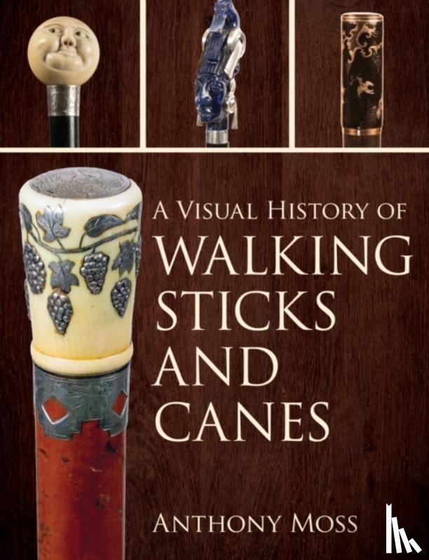 Moss, Anthony - A Visual History of Walking Sticks and Canes