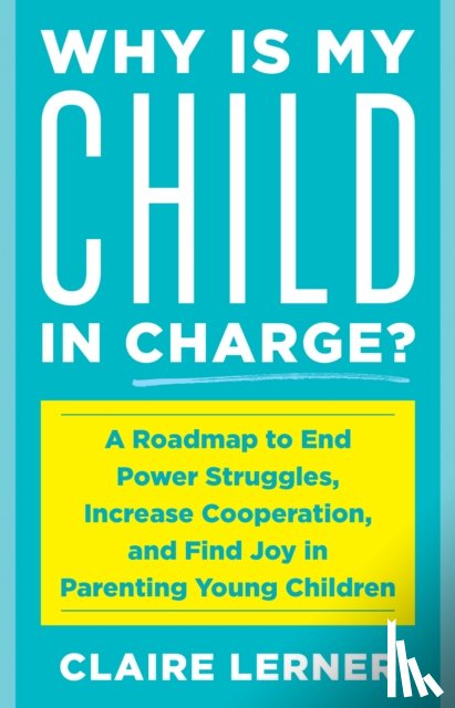 Lerner, Claire - Why Is My Child in Charge?