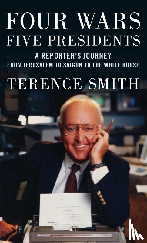 Smith, Terence - Four Wars, Five Presidents
