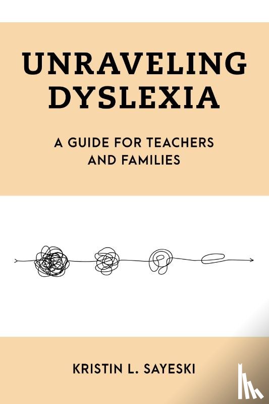 Sayeski, Kristin L. - Unraveling Dyslexia