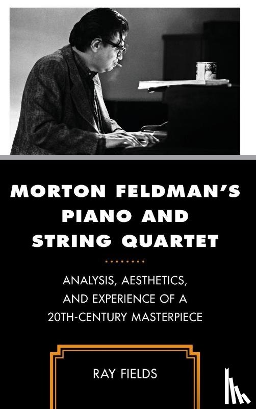 Fields, Ray - Morton Feldman's Piano and String Quartet