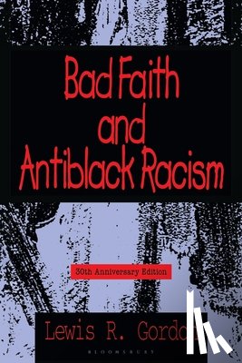 Gordon, Professor Lewis R. (Professor of Philosophy and Global Affairs) - Bad Faith and Antiblack Racism