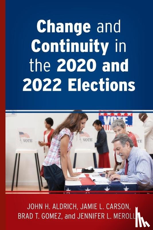 Aldrich, John H., Carson, Jamie L., Gomez, Brad T., Merolla, Jennifer L. - Change and Continuity in the 2020 and 2022 Elections