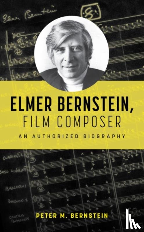 Bernstein, Peter M. - Elmer Bernstein, Film Composer