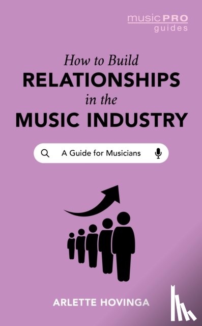Hovinga, Arlette - How To Build Relationships in the Music Industry