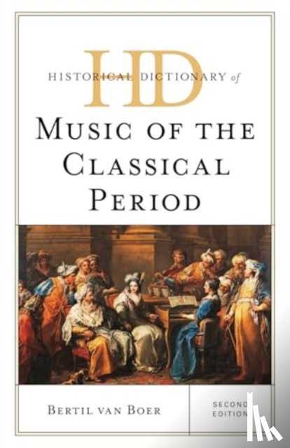 Boer, Bertil van - Historical Dictionary of Music of the Classical Period