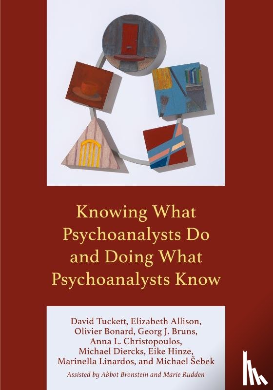 Tuckett, David, Allison, Elizabeth, Bonard, Olivier, Bruns, Georg J. - Knowing What Psychoanalysts Do and Doing What Psychoanalysts Know