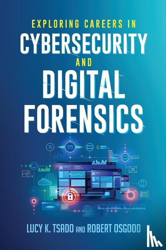 Tsado, Lucy, Osgood, Robert - Exploring Careers in Cybersecurity and Digital Forensics