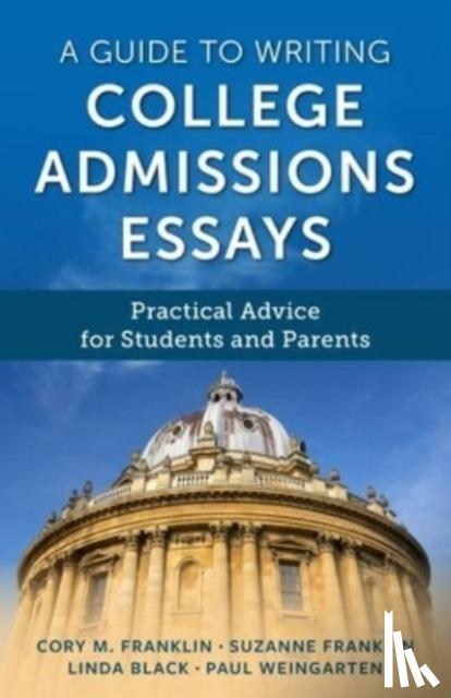 Franklin, Cory M., Weingarten, Paul, Franklin, Suzanne, Black, Linda - A Guide to Writing College Admissions Essays