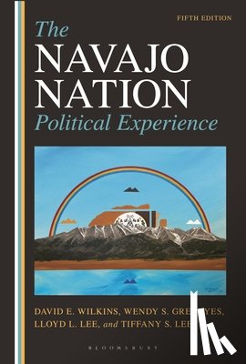 Wilkins, David E., Greyeyes, Wendy, Lee, Lloyd L., Lee, Tiffany S. - The Navajo Nation Political Experience