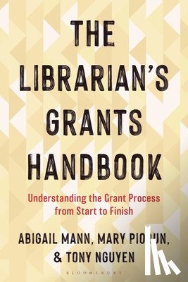 Mann, Abigail (Illinois Wesleyan University), Piorun, Mary (University of Massachusetts Chan Medical School), Nguyen, Tony (Rutgers University) - The Librarian's Grants Handbook