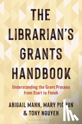 Mann, Abigail (Illinois Wesleyan University), Piorun, Mary (University of Massachusetts Chan Medical School), Nguyen, Tony (Rutgers University) - The Librarian's Grants Handbook