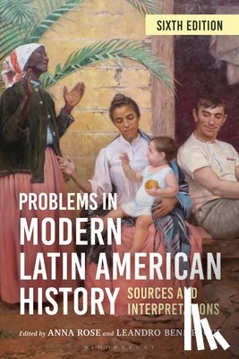 Rose, Anna - Problems in Modern Latin American History: Sources and Interpretations