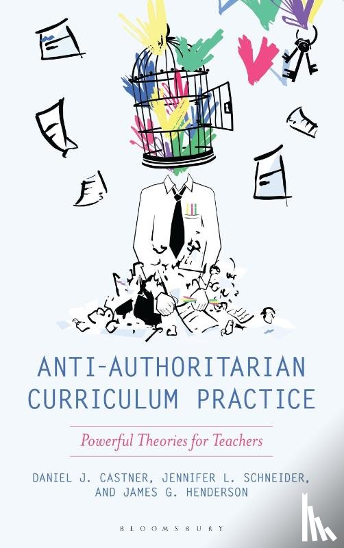 Castner, Daniel J., Henderson, James G., Schneider, Jennifer L. - Anti-Authoritarian Curriculum Practice