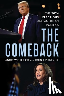 Busch, Andrew E. - The Comeback: The 2024 Elections and American Politics