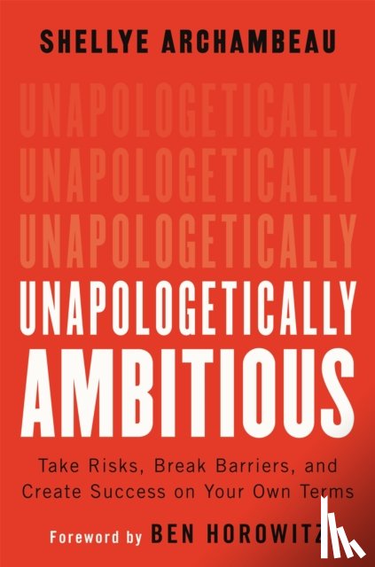Horowitz, Ben, Archambeau, Shellye - Unapologetically Ambitious