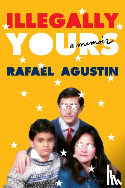 Agustin, Rafael - Illegally Yours: A Memoir