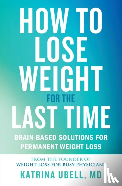 Ubell, Katrina - How to Lose Weight for the Last Time