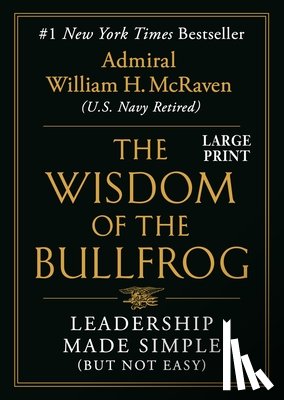 McRaven, William H. - The Wisdom of the Bullfrog: Leadership Made Simple (But Not Easy)