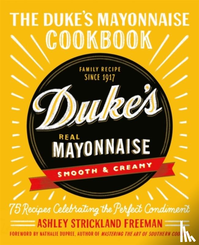 Freeman, Ashley Strickland - The Duke's Mayonnaise Cookbook