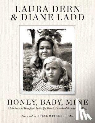 Dern, Laura - Honey, Baby, Mine: A Mother and Daughter Talk Life, Death, Love (and Banana Pudding)