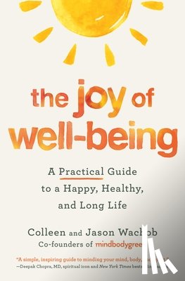 Wachob, Colleen - The Joy of Well-Being: A Practical Guide to a Happy, Healthy, and Long Life