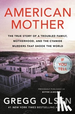 Olsen, Gregg - American Mother: The True Story of a Troubled Family, Motherhood, and the Cyanide Murders That Shook the World