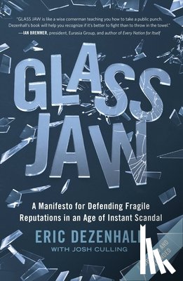 Dezenhall, Eric - Glass Jaw: A Manifesto for Defending Fragile Reputations in an Age of Instant Scandal