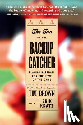 Brown, Tim - The Tao of the Backup Catcher: Playing Baseball for the Love of the Game