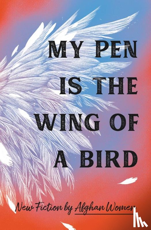 18 Afghan Women - 18 Afghan Women: My Pen Is the Wing of a Bird