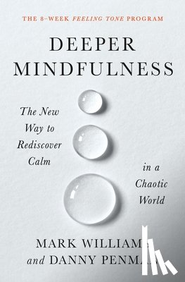 Williams, Mark - Deeper Mindfulness: The New Way to Rediscover Calm in a Chaotic World