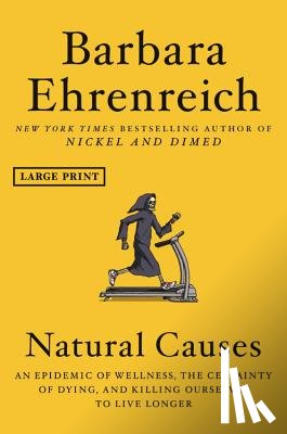Ehrenreich, Barbara - Natural Causes: An Epidemic of Wellness, the Certainty of Dying, and Killing Ourselves to Live Longer