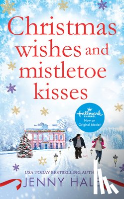 Hale, Jenny - Christmas Wishes and Mistletoe Kisses: A Feel-Good Christmas Romance