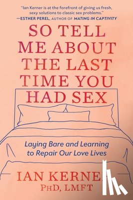 Kerner, Ian - Kerner, I: So Tell Me about the Last Time You Had Sex