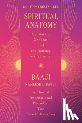 Patel, Kamlesh D. - Spiritual Anatomy: Meditation, Chakras, and the Journey to t