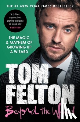 Felton, Tom - Beyond the Wand: The Magic and Mayhem of Growing Up a Wizard