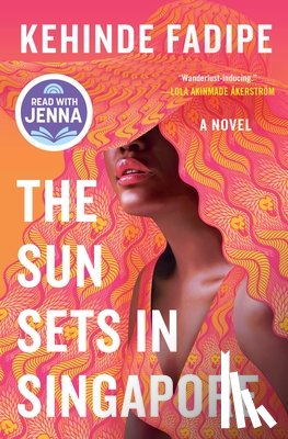 Fadipe, Kehinde - The Sun Sets in Singapore: A Today Show Read with Jenna Book Club Pick