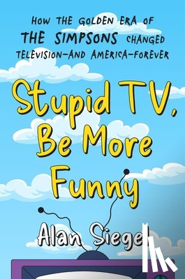 Siegel, Alan - Stupid TV, Be More Funny