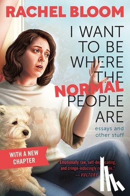 Bloom, Rachel - I Want to Be Where the Normal People Are: Essays and Other Stuff
