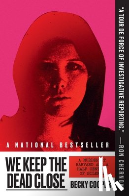 Cooper, Becky - We Keep the Dead Close: A Murder at Harvard and a Half Century of Silence