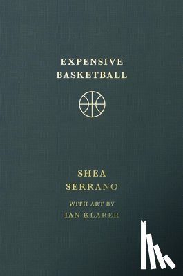 Serrano, Shea - Serrano, S: Expensive Basketball