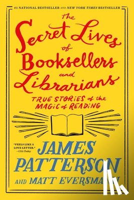 Patterson, James - The Secret Lives of Booksellers and Librarians: True Stories of the Magic of Reading