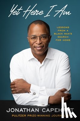 Capehart, Jonathan - Yet Here I Am: Lessons from a Black Man's Search for Home