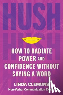 Clemons, Linda - Hush: How to Radiate Power and Confidence Without Saying a Word
