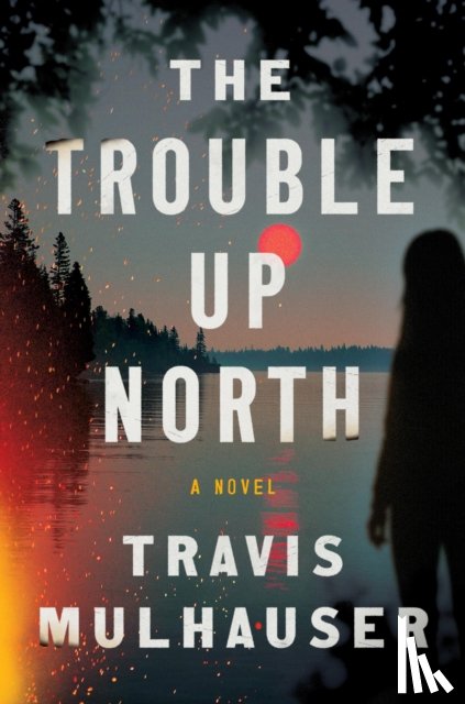Mulhauser, Travis - The Trouble Up North